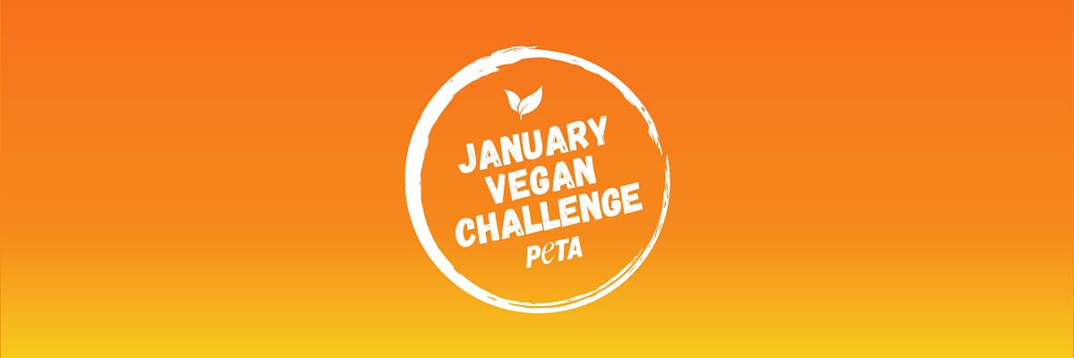 Take PETA’s January Vegan Challenge